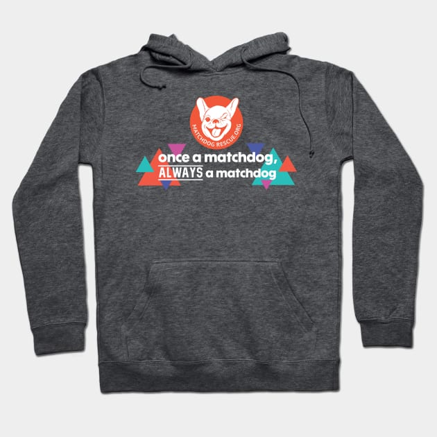 Once a MatchDog, Always a MatchDog Hoodie by matchdogrescue